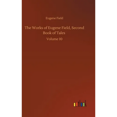 The Works of Eugene Field, Second Book of Tales: Volume 10