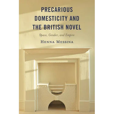 Precarious Domesticity and the British Novel: Space, Gender, and Empire