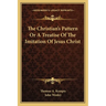The Christian's Pattern Or A Treatise Of The Imitation Of Jesus Christ