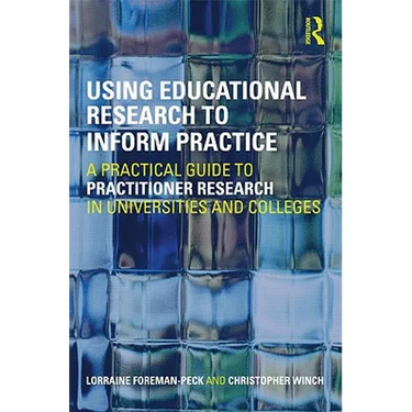 Using Educational Research to Inform Practice: A Practical Guide to Practitioner Research in Universities and Colleges