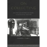On Collecting: An Investigation into Collecting in the European Tradition