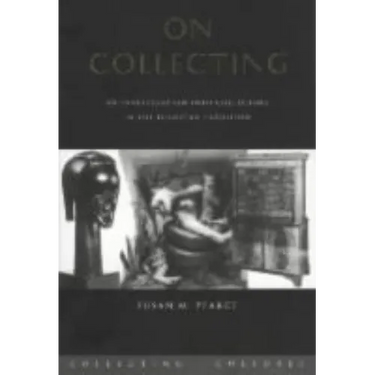 On Collecting: An Investigation into Collecting in the European Tradition