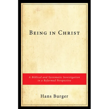 Being in Christ: A Biblical and Systematic Investigation in a Reformed Perspective