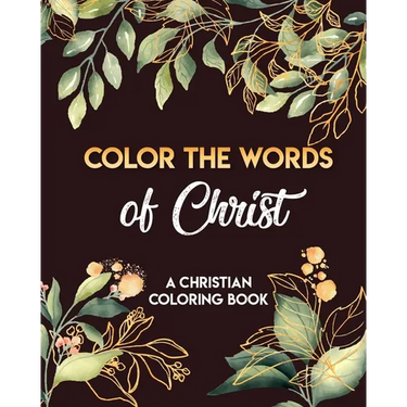 Color The Words Of Christ (A Christian Coloring Book): Coloring Book Christian