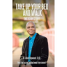 Take Up Your Bed and Walk: This Is My Story!
