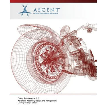 Creo Parametric 5.0: Advanced Assembly Design and Management