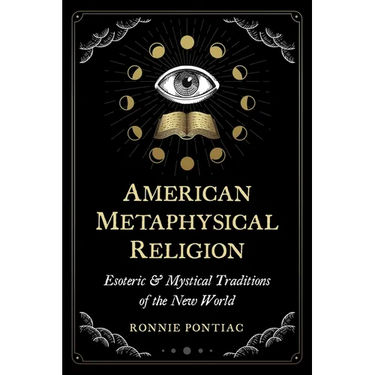 American Metaphysical Religion: Esoteric and Mystical Traditions of the New World
