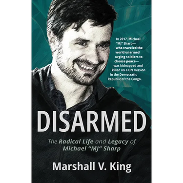Disarmed: The Radical Life and Legacy of Michael Mj Sharp