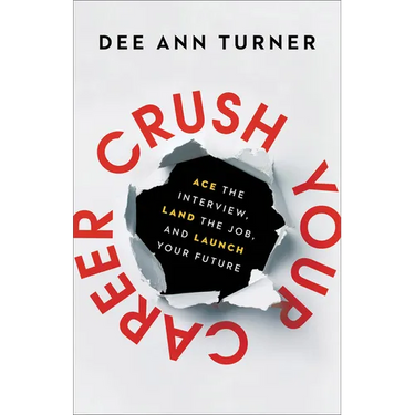 Crush Your Career: Ace the Interview, Land the Job, and Launch Your Future