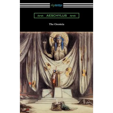 The Oresteia: Agamemnon, The Libation Bearers, and The Eumenides (Translated by E. D. A. Morshead with an introduction by Theodore Alois Buckley)