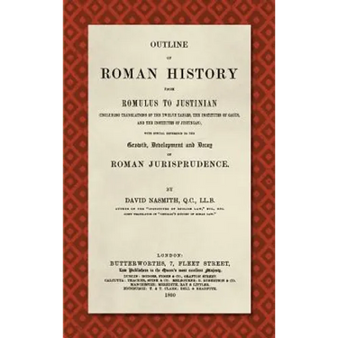 Outline of Roman History from Romulus to Justinian (1890): (Including Translations of the Twelve Tables, the Institutes of Gaius, and the Institutes o