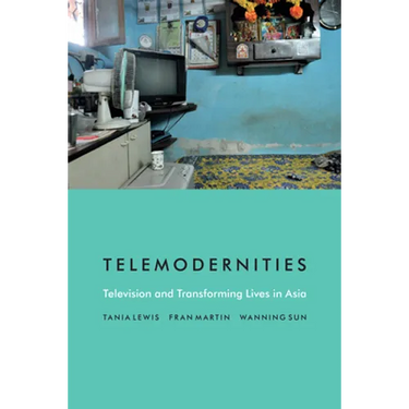 Telemodernities: Television and Transforming Lives in Asia