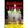 Bordeaux & Dordogne Travel Guide - Attractions, Eating, Drinking, Shopping & Places To Stay