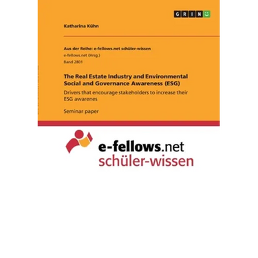 The Real Estate Industry and Environmental Social and Governance Awareness (ESG): Drivers that encourage stakeholders to increase their ESG awarenes