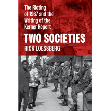 Two Societies: The Rioting of 1967 and the Writing of the Kerner Report