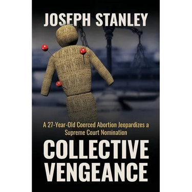 Collective Vengeance: A 27-Year-Old Coerced Abortion Jeopardizes a Supreme Court Nomination