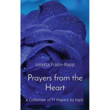 Prayers from the Heart: A Collection of 77 Prayers by topic