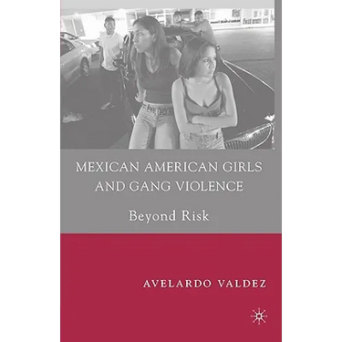 Mexican American Girls and Gang Violence: Beyond Risk