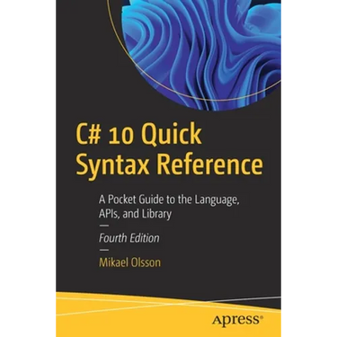 C# 10 Quick Syntax Reference: A Pocket Guide to the Language, Apis, and Library