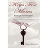Keys For Moms: Enough Is Enough! Simple Strategies for Identifying and Silencing the Lies You've Been Telling Yourself