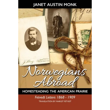 Norwegians Abroad: Homesteading the American Prairie Fetvedt Letters 1868 - 1909