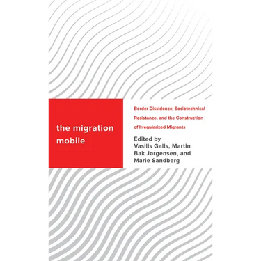 The Migration Mobile: Border Dissidence, Sociotechnical Resistance, and the Construction of Irregularized Migrants