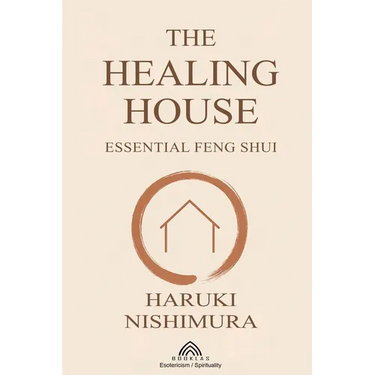 The Healing House: Essential Feng Shui