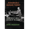 The Remarkable Madame Pandit: Champion of India, Citizen of the World