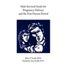 Male Survival Guide for Pregnancy, Delivery and the Post Partum Period