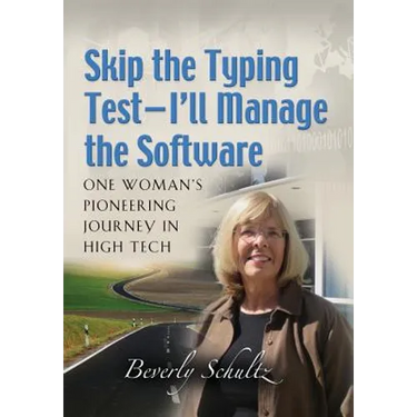 Skip the Typing Test - I'll Manage the Software: One Woman's Pioneering Journey in High Tech