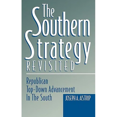 The Southern Strategy Revisited: Republican Top-Down Advancement in the South