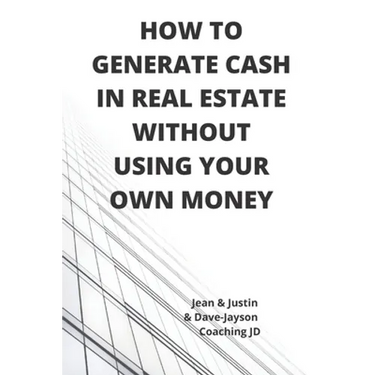 How to Generate Cash in Real Estate Without Using Your Own Money