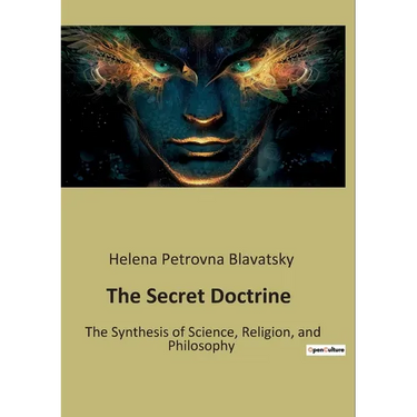 The Secret Doctrine: The Synthesis of Science, Religion, and Philosophy