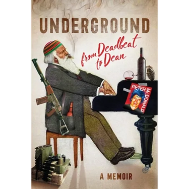 Underground: From Deadbeat to Dean: A Memoir