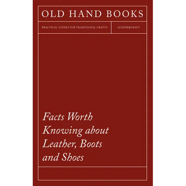 Facts Worth Knowing about Leather, Boots and Shoes