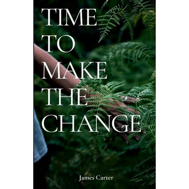 Time To Make The Change: How You Can Make a Change to Help the World