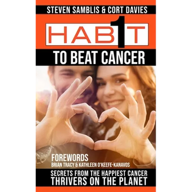 1 Habit to Beat Cancer: Secrets of the Happiest Cancer Thrivers on the Planet