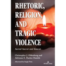 Rhetoric, Religion, and Tragic Violence: Sacred Succor and Rancor