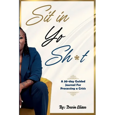 Sit In Yo Sh*t: A 30-Day Guided Journal for Processing a Crisis