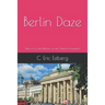 Berlin Daze: Tales of a Cold Warrior on the Island of Freedom