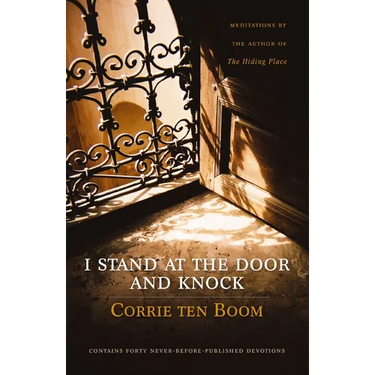I Stand at the Door and Knock: Meditations by the Author of the Hiding Place