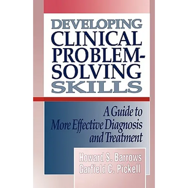 Developing Clinical Problem-Solving Skills: A Guide to More Effective Diagnosis and Treatment