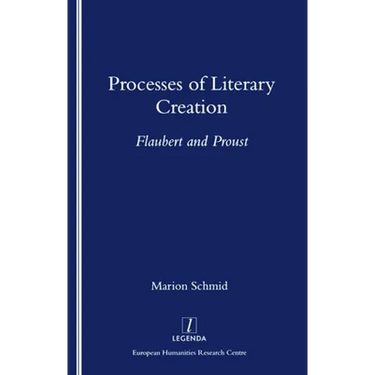 Processes of Literary Creation: Flaubert and Proust