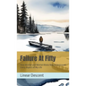 Failure At Fifty: How Alcohol and Mental Illness Nearly Destroyed Every Aspect of My Life