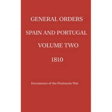 General Orders. Spain and Portugal. Volume II. 1810.