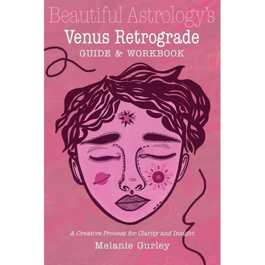 Beautiful Astrology's Venus Retrograde Guide and Workbook: A Creative Process for Clarity and Insight