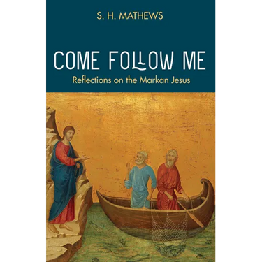 Come Follow Me: Reflections on the Markan Jesus
