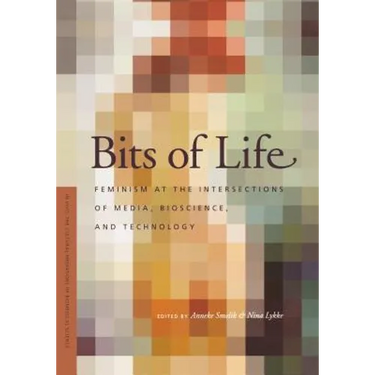 Bits of Life: Feminism at the Intersections of Media, Bioscience, and Technology