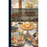 The Book Of Ices: Including Cream And Water Ices, Sorbets, Mousses, Iced Soufflés, And Various Iced Dishes, With Names In French And Eng