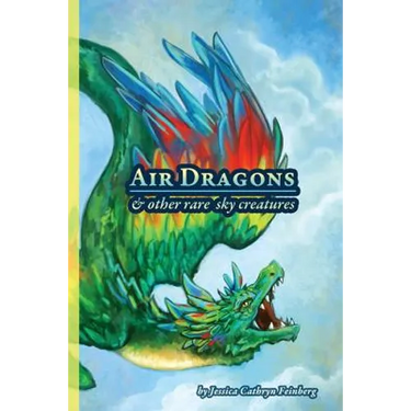 Air Dragons & Other Rare Sky Creatures: A Field Guide